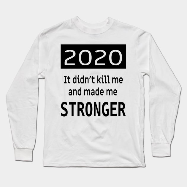 2020 it didnt kill me and made me stronger Long Sleeve T-Shirt by Epic punchlines